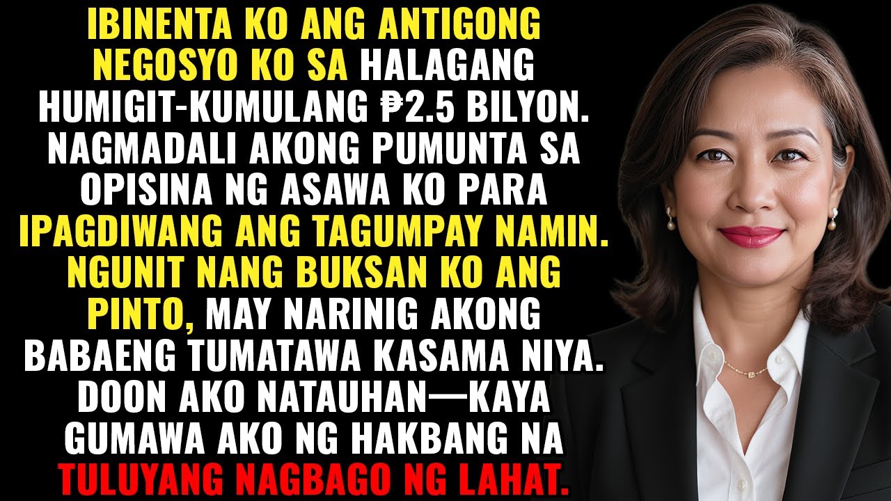 Ko ang negosyo ko sa halagang 2.5 bilyong piso. Akong pumunta sa opisina ng aking asawa, ngunit ...