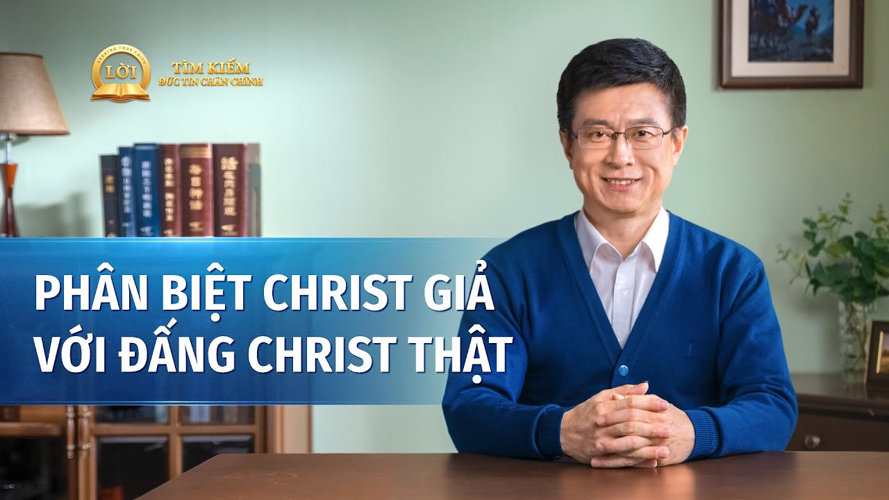 Loạt bài giảng: Tìm kiếm Đức tin Chân chính | Phân biệt Christ giả với Đấng Christ thật