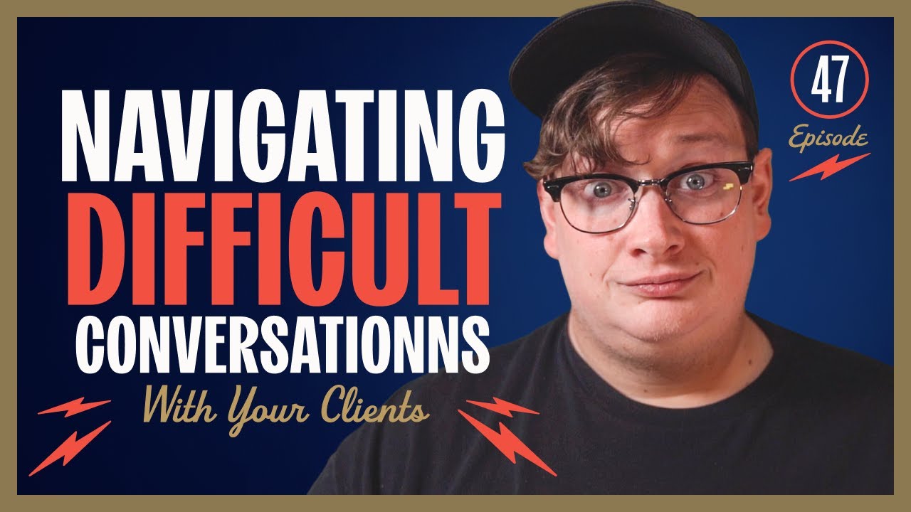 Navigating Difficult Conversations with Your Clients - EP 47