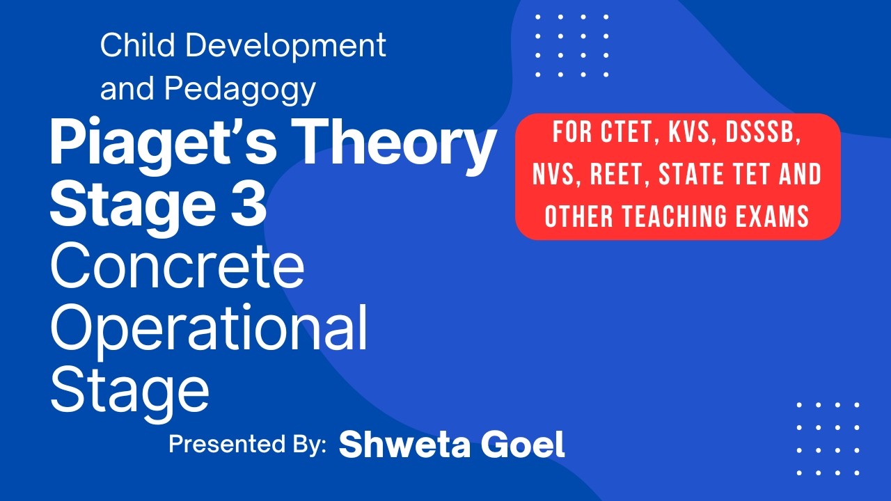 Piaget's Cognitive Development Theory | Stage 3 Concrete Operational Stage | For CTET