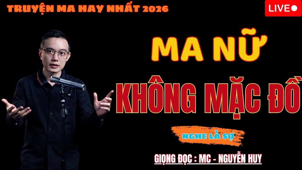 MA NỮ KHÔNG MẶC ĐỒ | MC NGUYỄN HUY KỂ CHUYỆN MA | BẢN FULL NGHE LẠNH GÁY