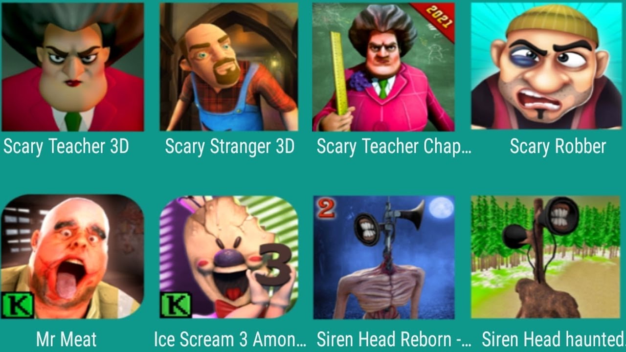 Scary Teacher 3D,Scary Stranger 3D,Scary Teacher Chapter 2,Scary Robber,Mr Meat,Siren Head Reborn 2,