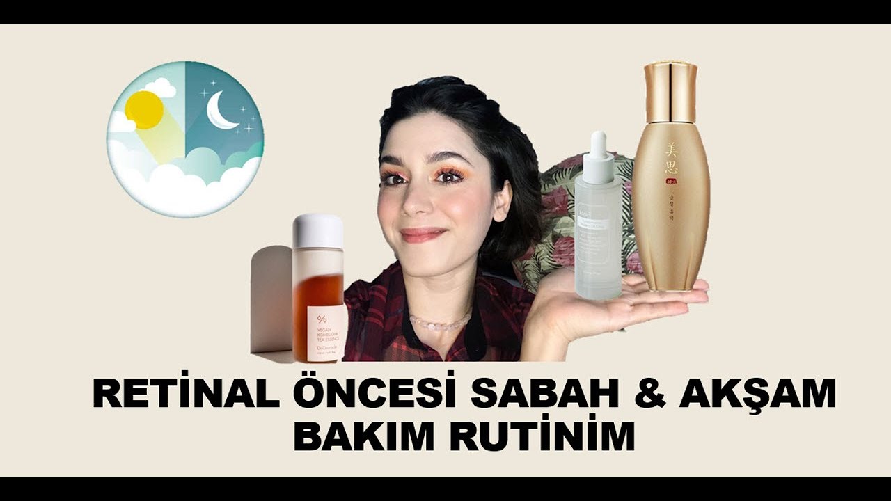 Retinal Öncesi Sabah & Akşam Bakım Rutinim
