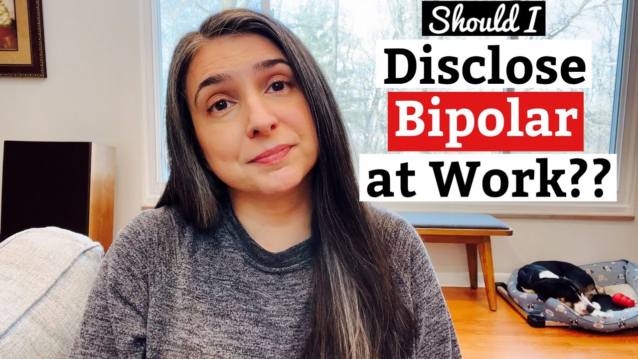 Should I Disclose My Bipolar at Work? | Coworkers, HR, Accommodations Discussion