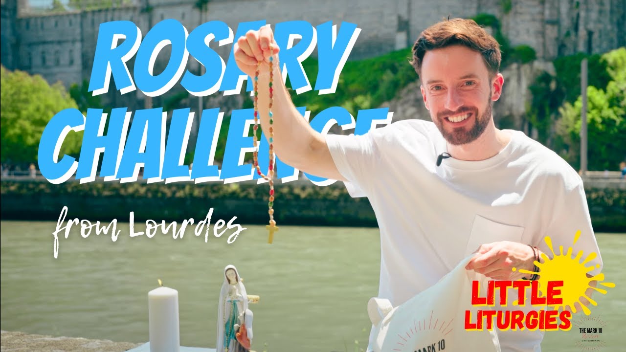 The Rosary Challenge from Lourdes // Little Liturgies from The Mark 10 Mission