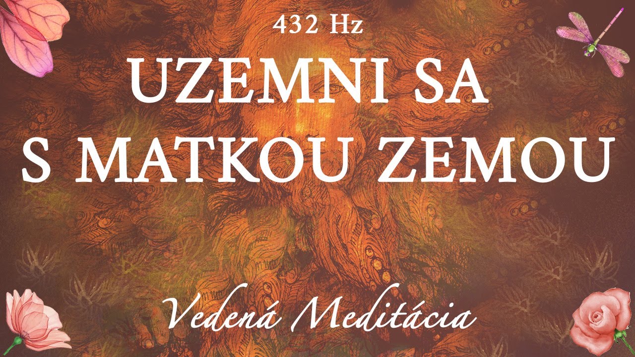 Uzemňovacia Vedená Meditácia s Matkou Zemou - ( Ukotvi Svoju Silu Tu a Teraz ) | 432Hz
