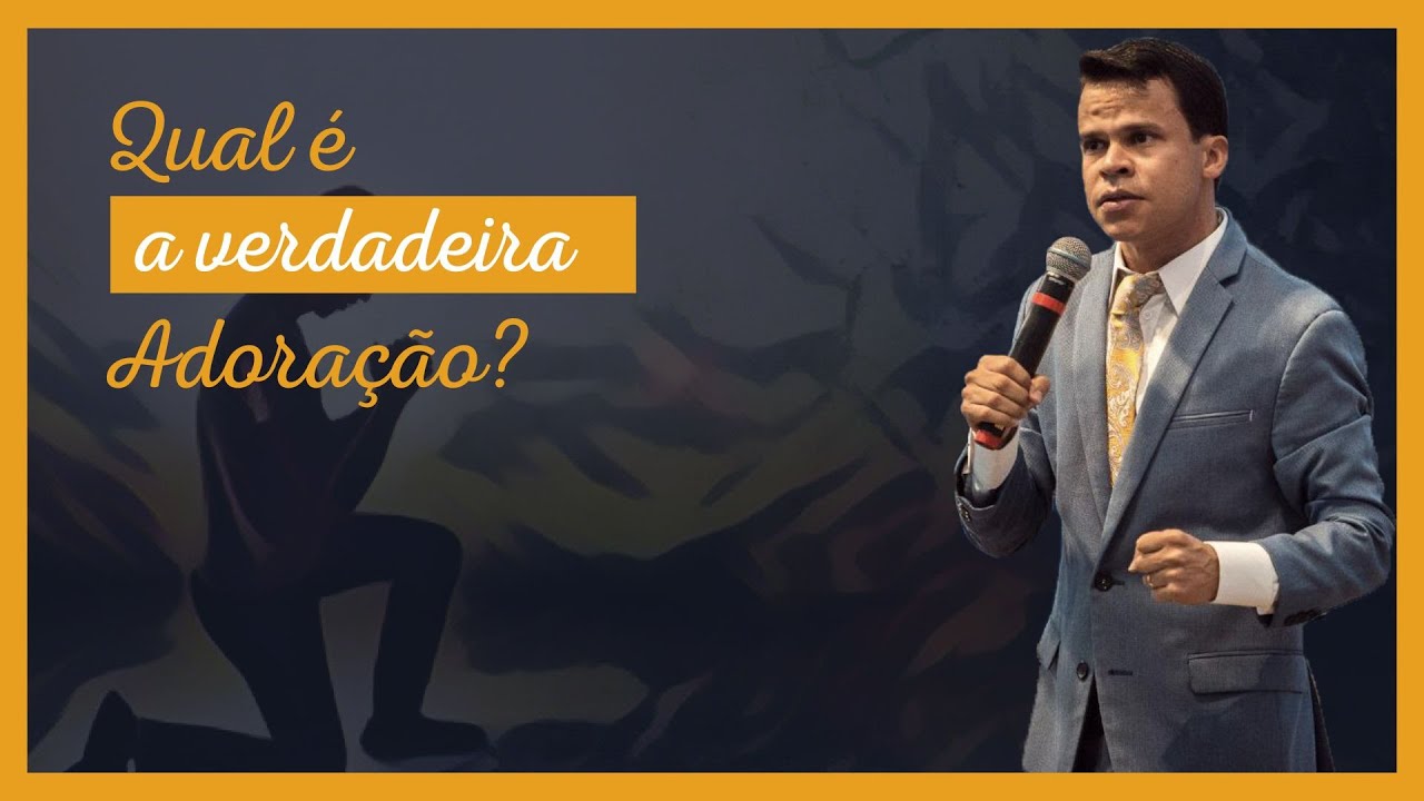 QUAL É A VERDADEIRA ADORAÇÃO? Elizeu Rodruigues.