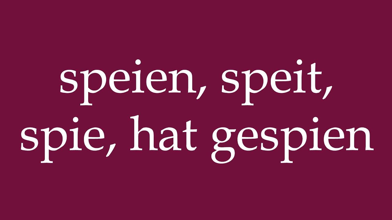 How to Pronounce ''speien, speit, spie, hat gespien'' Correctly in German