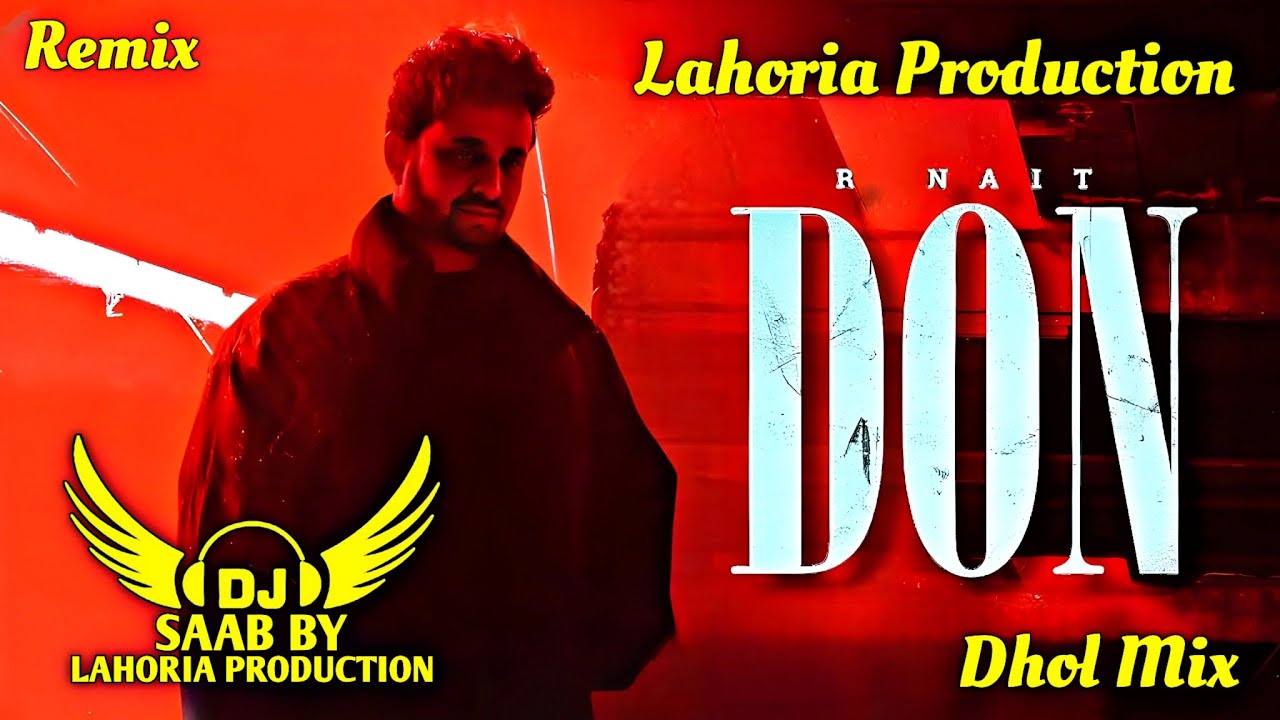 Don | Dhol Mix | R Nait | Dj Saab By Lahoria Production Remix Punjabi Song 2025 #don #rnait