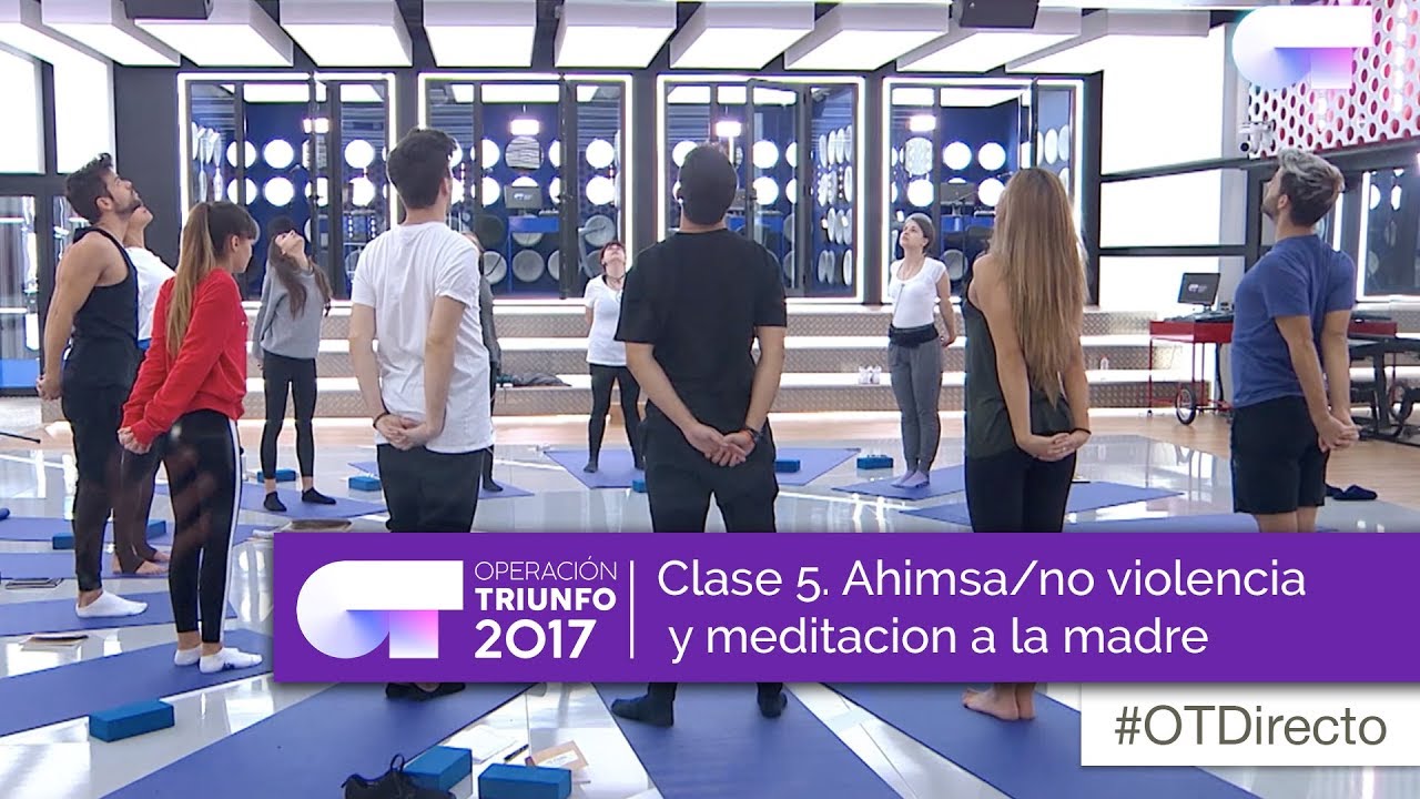 Clase 5 : Ahimsa/no violencia y meditación dedicada a la madre (Operación Triunfo 2017)