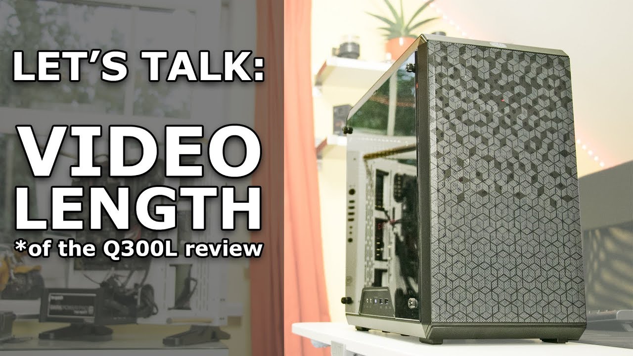 Let's Talk: Video Length (of the Q300L review)