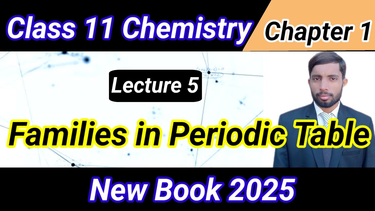 Families in the Periodic Table| Class 11th (first year) Chemistry New Book 2025| Chapter 1| M Awais 