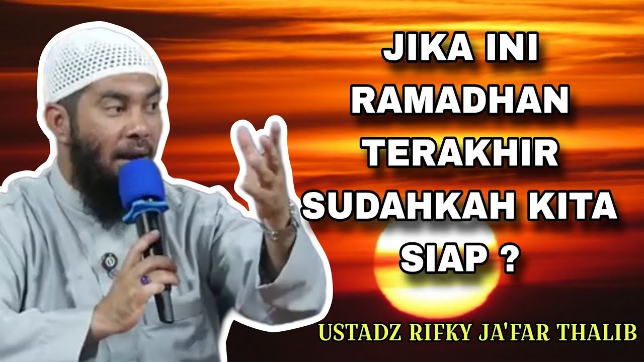 Jika Ini Ramadhan Terakhirku, Apa yang Harus Aku Lakukan? - Ustadz Rifky Ja'far Thalib