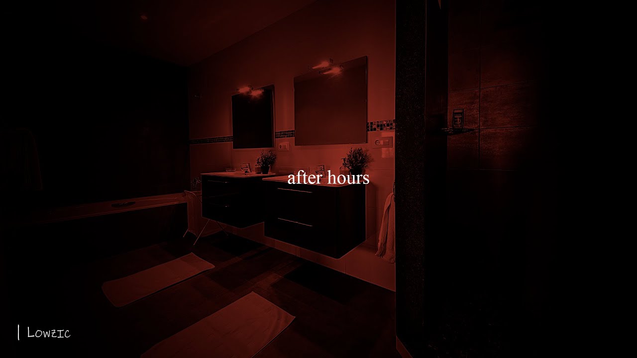 after hours by TheWeeknd but you're in a bathroom at a party - Lowzic
