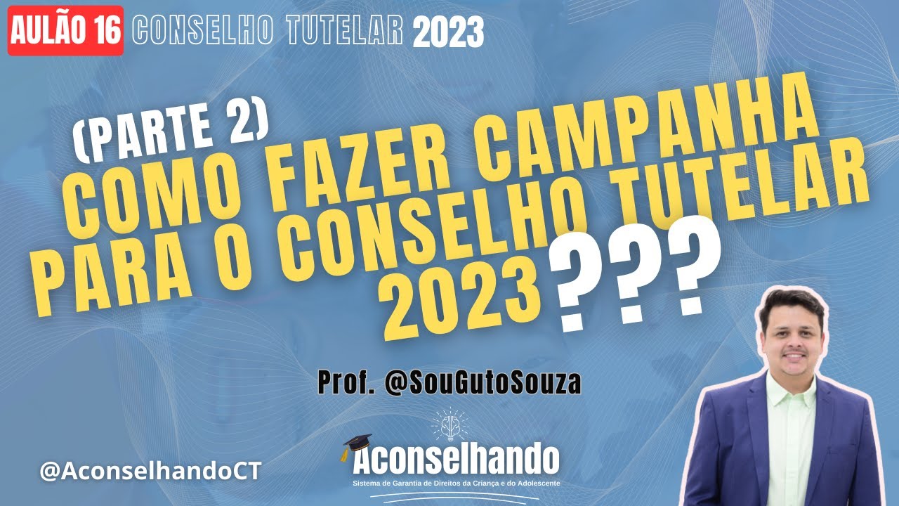 [Aulão 16] COMO FAZER CAMPANHA PARA O CONSELHO TUTELAR? (PARTE 2) [CONSELHO TUTELAR 2023]