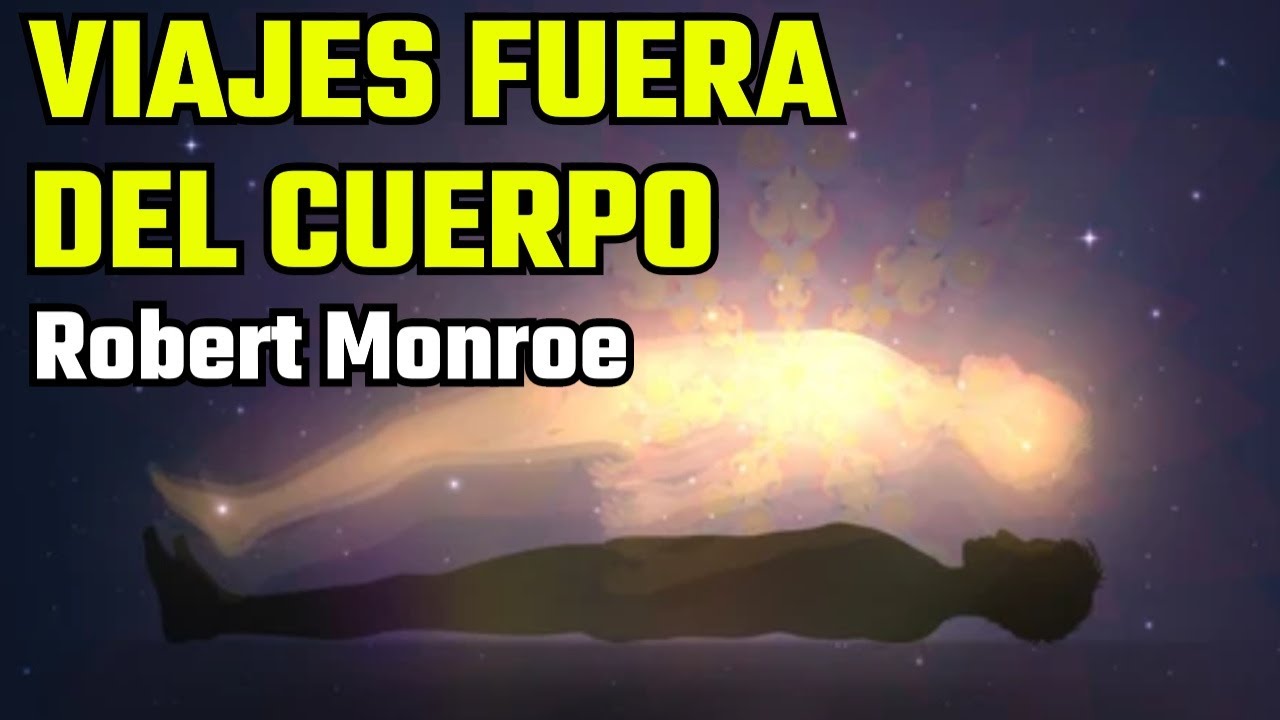 VIAJES FUERA DEL CUERPO - Viajes Astrales - Robert Monroe (Versión Extendida)