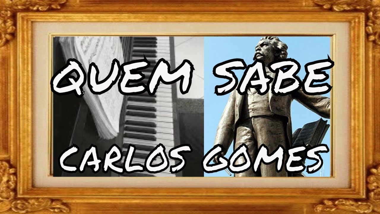 *SONG -Quem Sabe - Carlos Gomes (modinha)