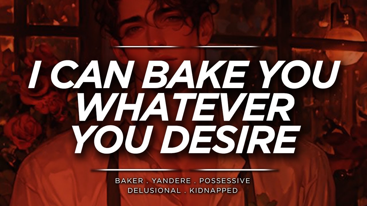 Baker Yandere Daddy Kneads You for Himself [M4F][Possessive][Baker][kidnapped][yandere]