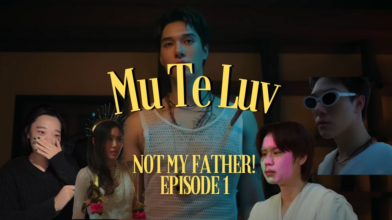 MuTeLuv ตอน พระบิดาแกสิ! Not My Father! Ep 1 & 2 Reaction