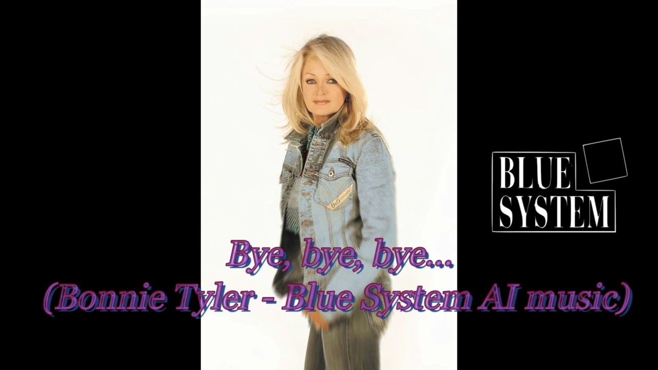 Bye, bye, bye... (Bonnie Tyler & Blue System AI music)