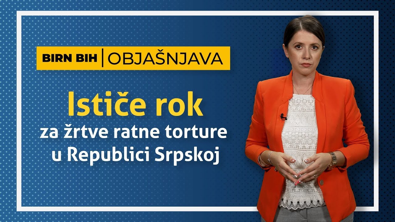 BIRN BiH &ndash; OBJA&Scaron;NJAVA: Ističe rok za žrtve ratne torture u Republici Srpskoj