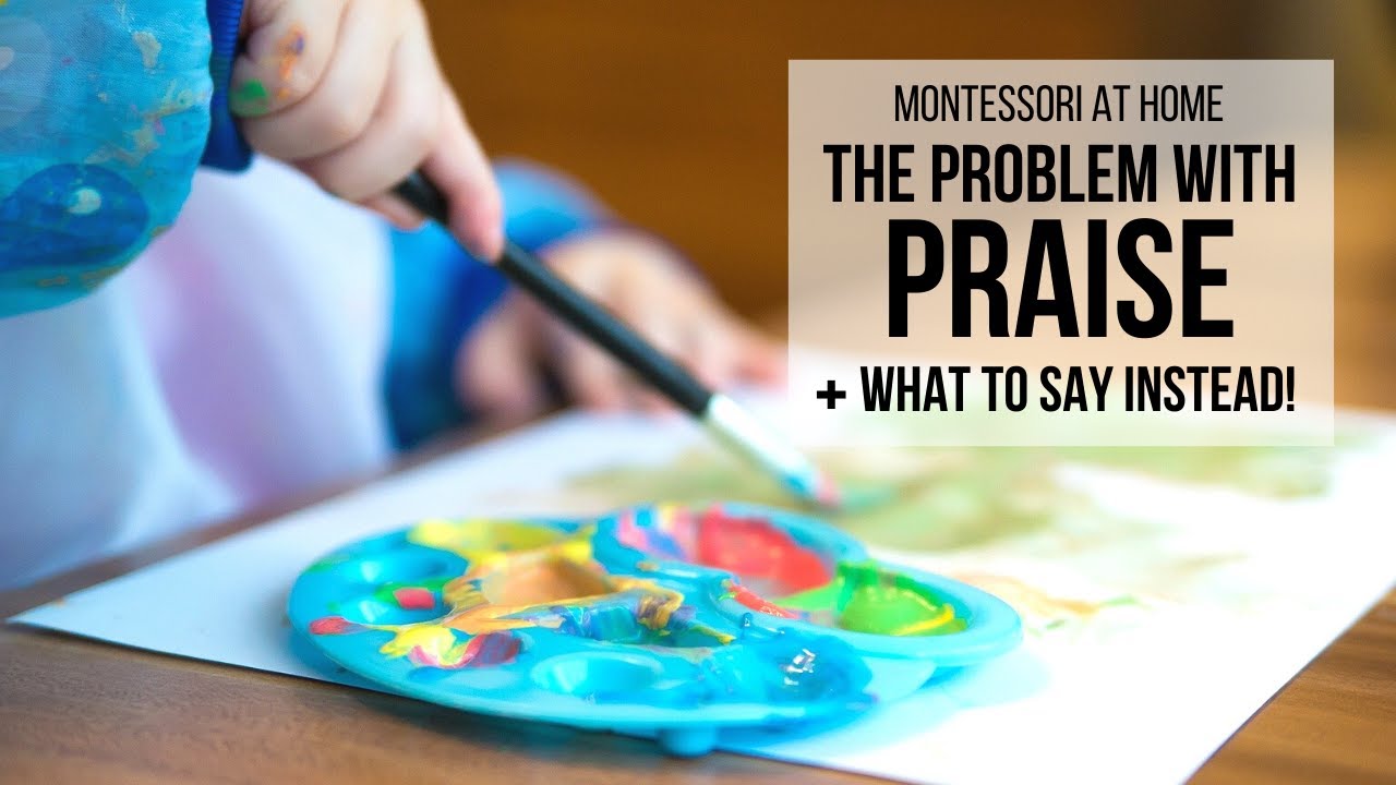 MONTESSORI AT HOME: The Problem with Praise (+ What to Say Instead!)