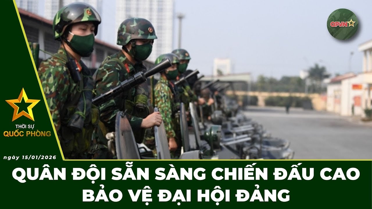 🔴 Trực Tiếp | Bản Tin Tối 15/01: Quân Đội Sẵn Sàng Chiến Đấu Cao Bảo Vệ Đại Hội Đảng | QPVN Digital