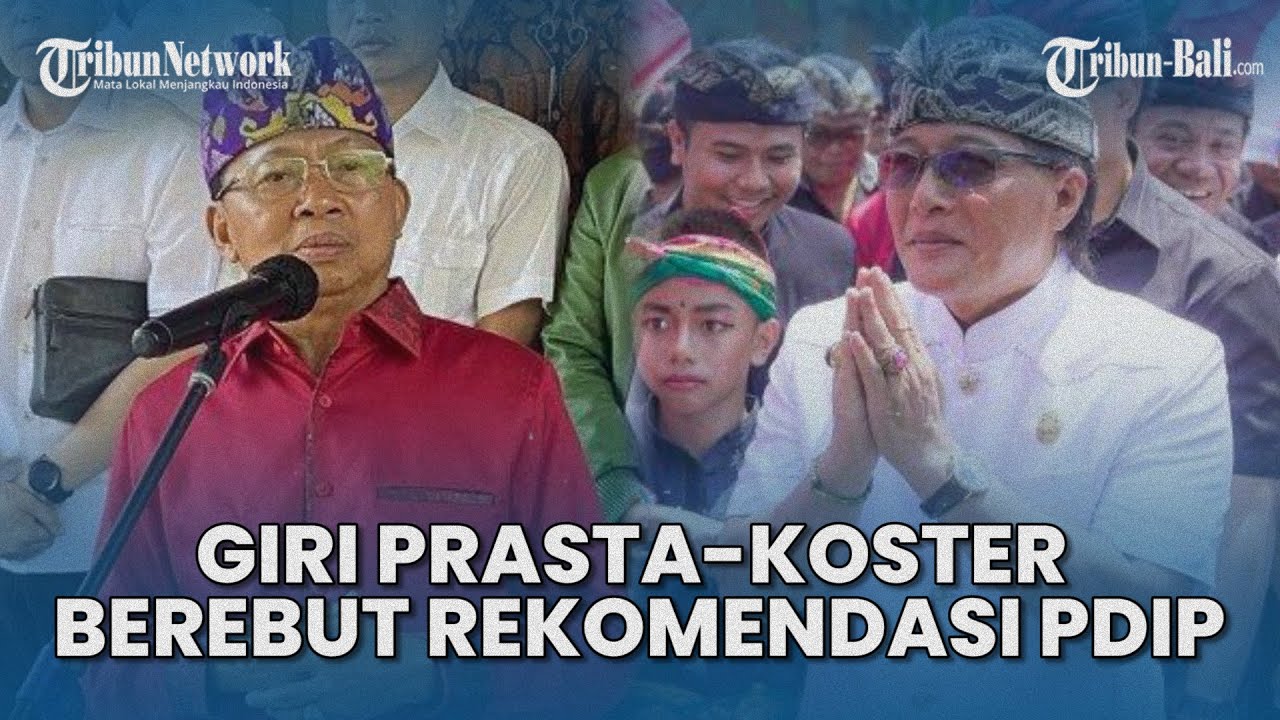 Giri Prasta-Koster Berebut Rekomendasi PDIP untuk Pilgub, Gianyar dan Klungkung Sudah Tentukan Sikap