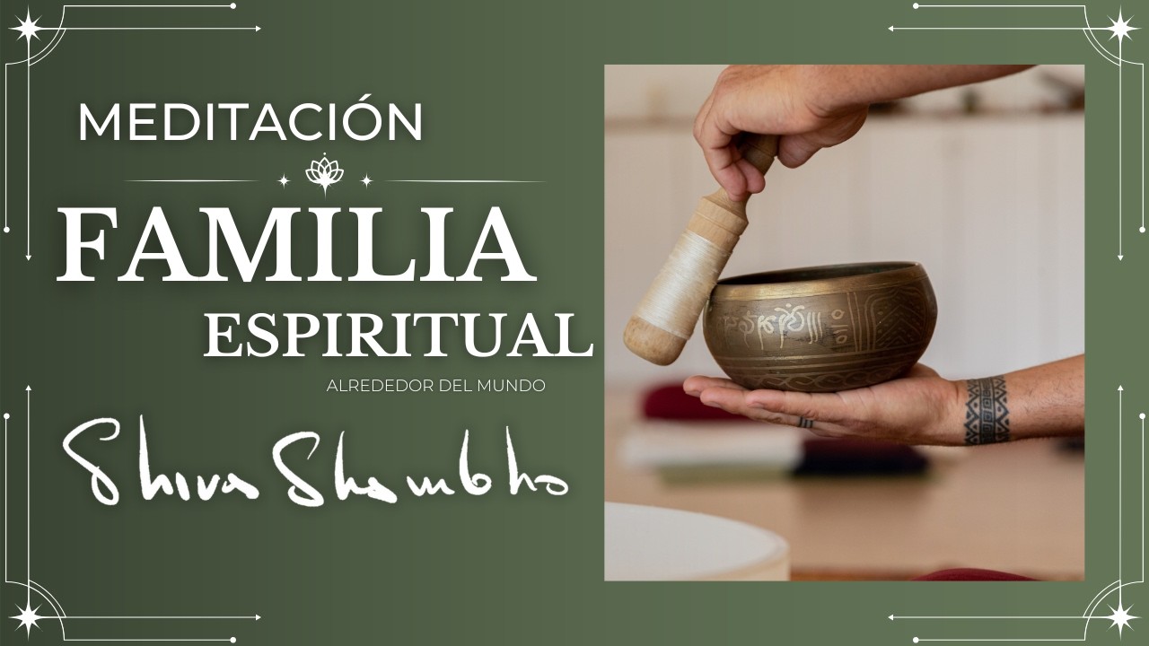 Meditación Familia Espiritual Shiva Shambho alrededor del Mundo