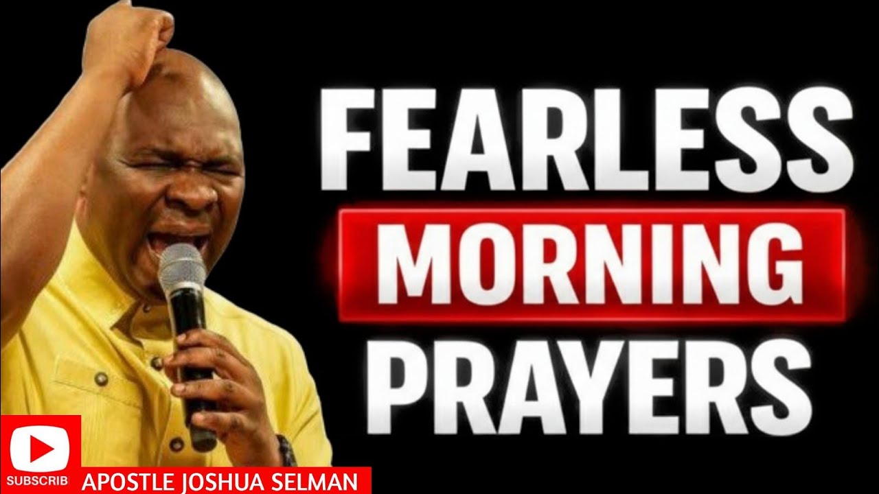 FEARLESS WARFARE MORNING PRAYERS | APOSTLE JOSHUA SELMAN