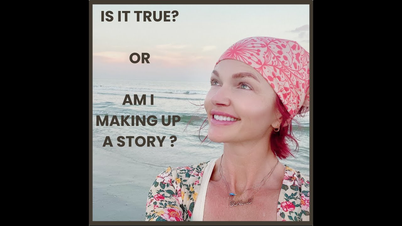 Is It True? The Stories We Tell Ourselves