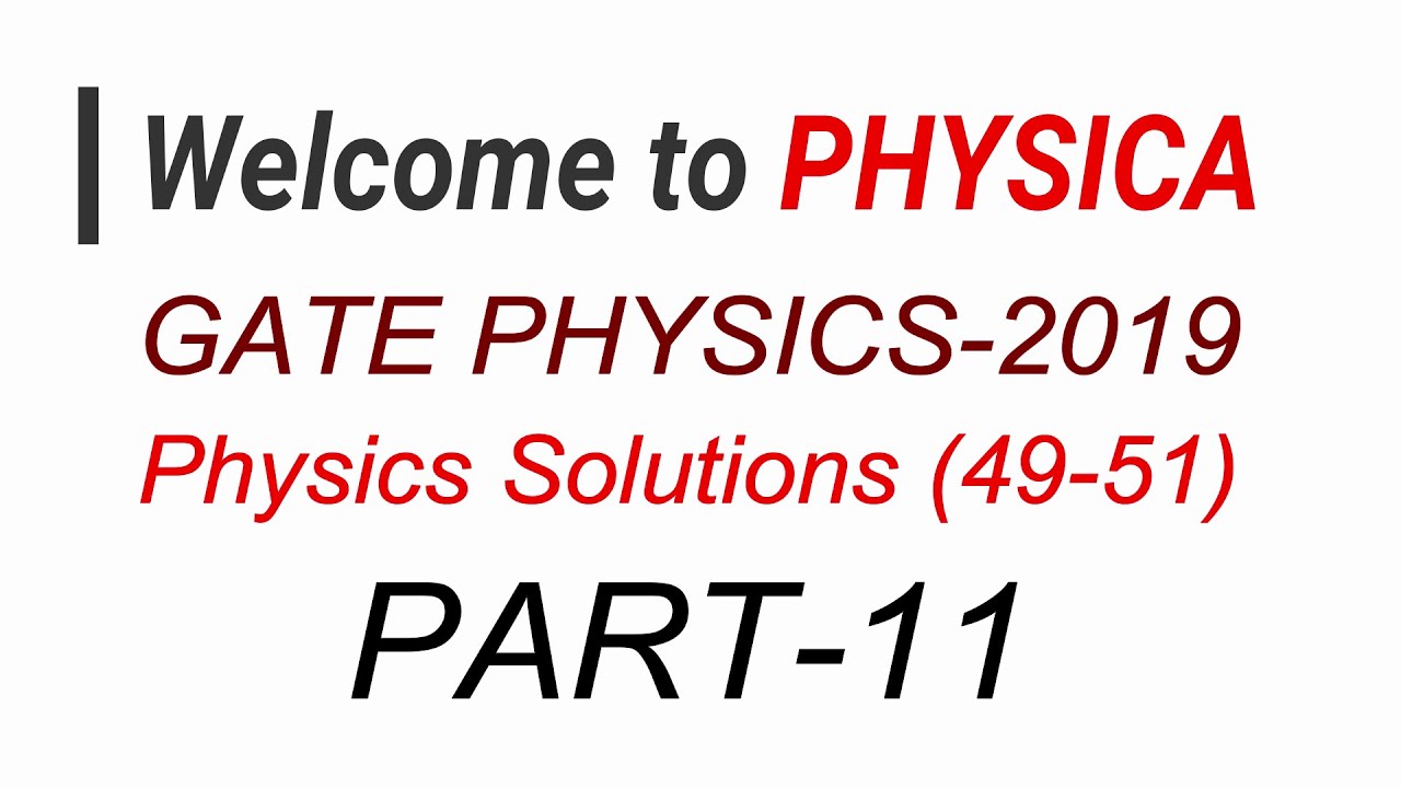 PART-11 | GATE PHYSICS 2019 | PHYSICS Solutions | Questions (49,50,51)