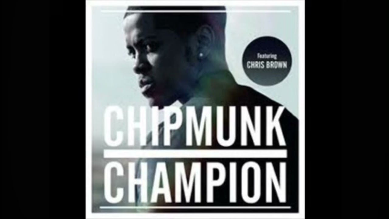 Chipmunk- Champion Ft. Chris Brown (High Pitched)