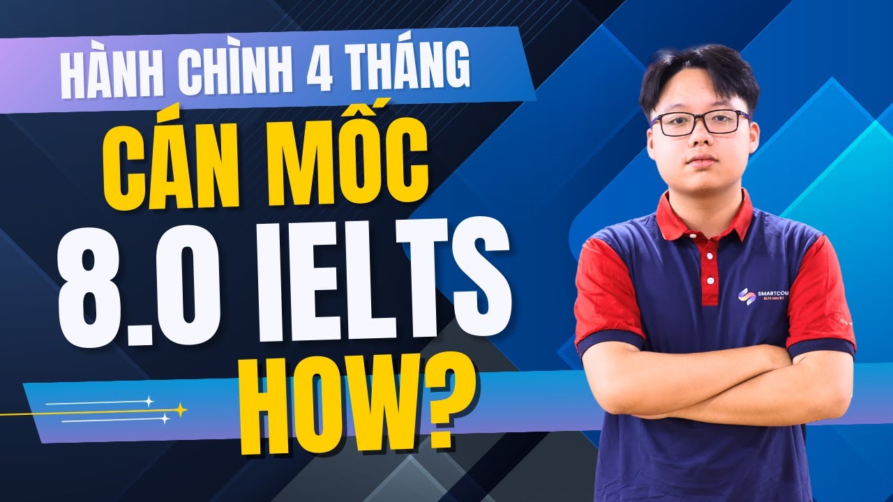 NGUYỄN TRỌNG ĐẠI BỨT PHÁ TỪ 6.5 LÊN 8.0 IELTS CHỈ SAU 4 THÁNG - BÍ QUYẾT LÀ GÌ?