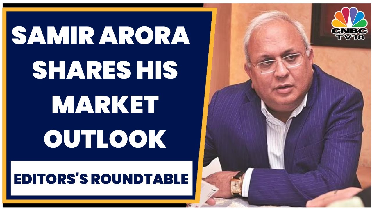 Samir Arora Of Helios Capital Shares His Market Outlook & Top Bets | Editors' Roundtable | CNBC TV18