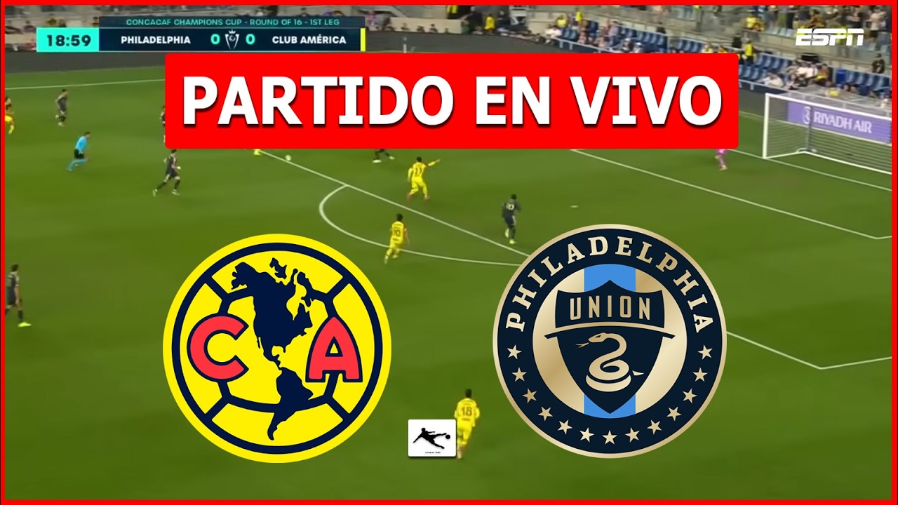 ✅ AMERICA vs PHILADELPHIA UNION EN VIVO 🏆 CONCACHAMPIONS OCTAVOS DE FINAL