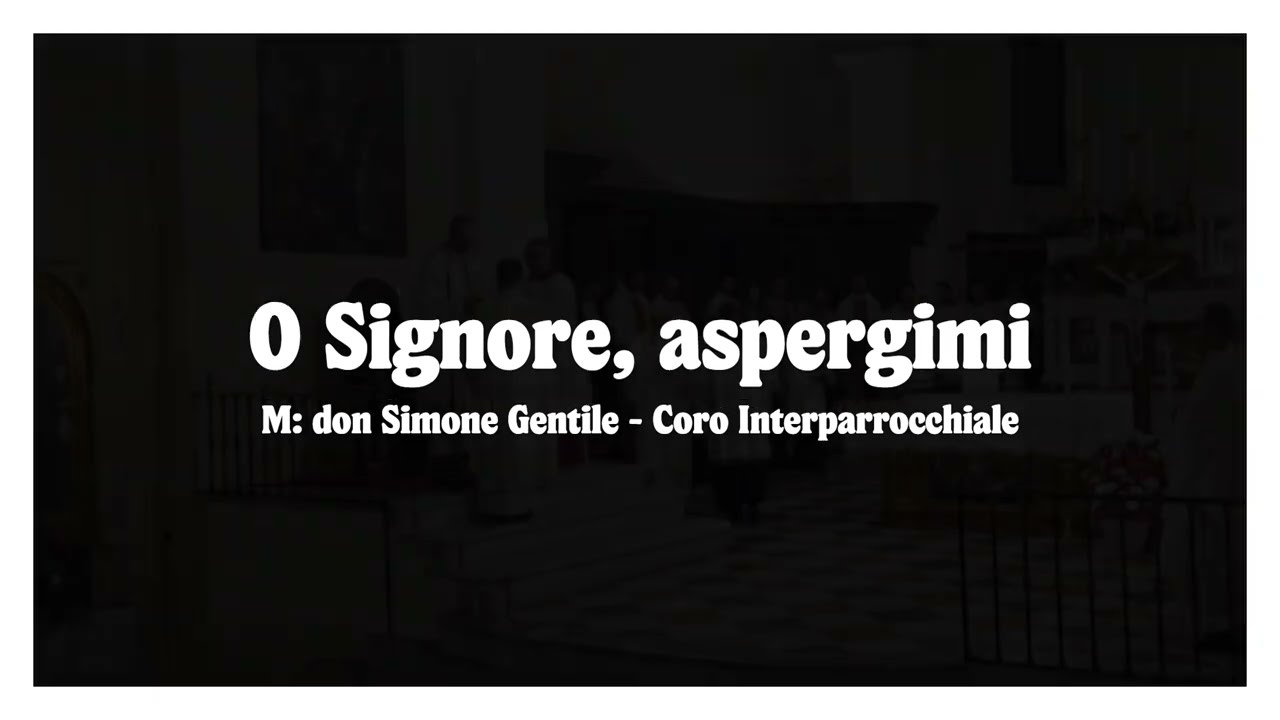 O Signore, Aspergimi. (Canto di Aspersione)