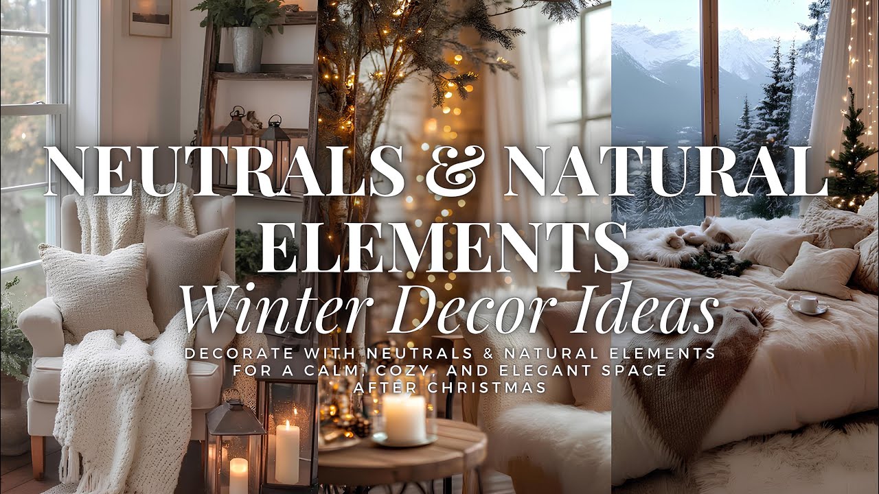 Create a Cozy, Serene Home After Christmas with Neutrals, Natural Accents, & Elegant Winter Decor 🪵✨