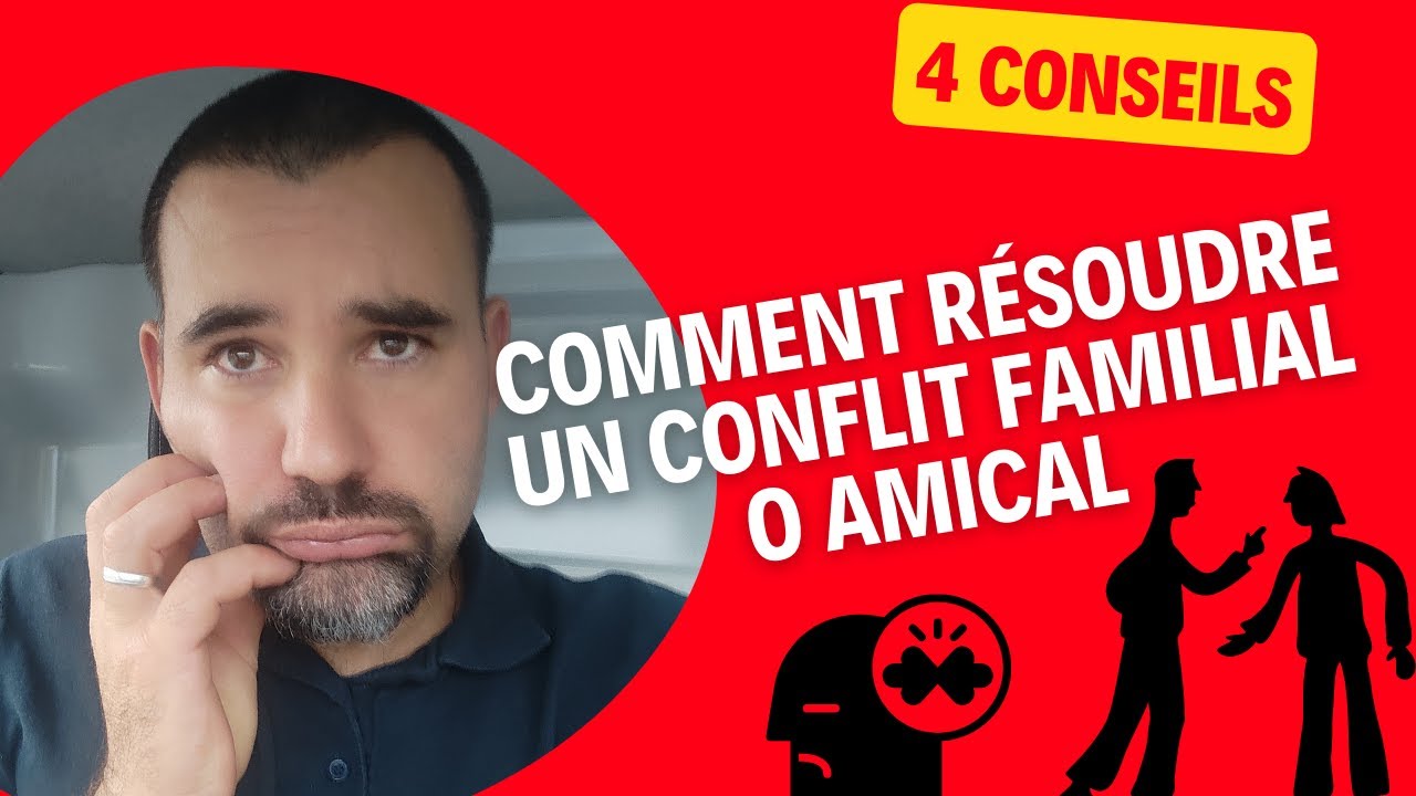 comment r&eacute;soudre un conflit familial ou amical [4 conseils]