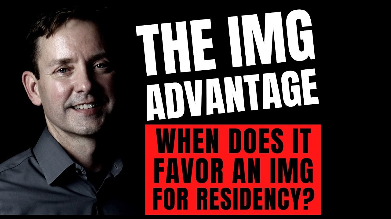 THE IMG ADVANTAGE: WHEN DOES IT FAVOR AN IMG FOR RESIDENCY?