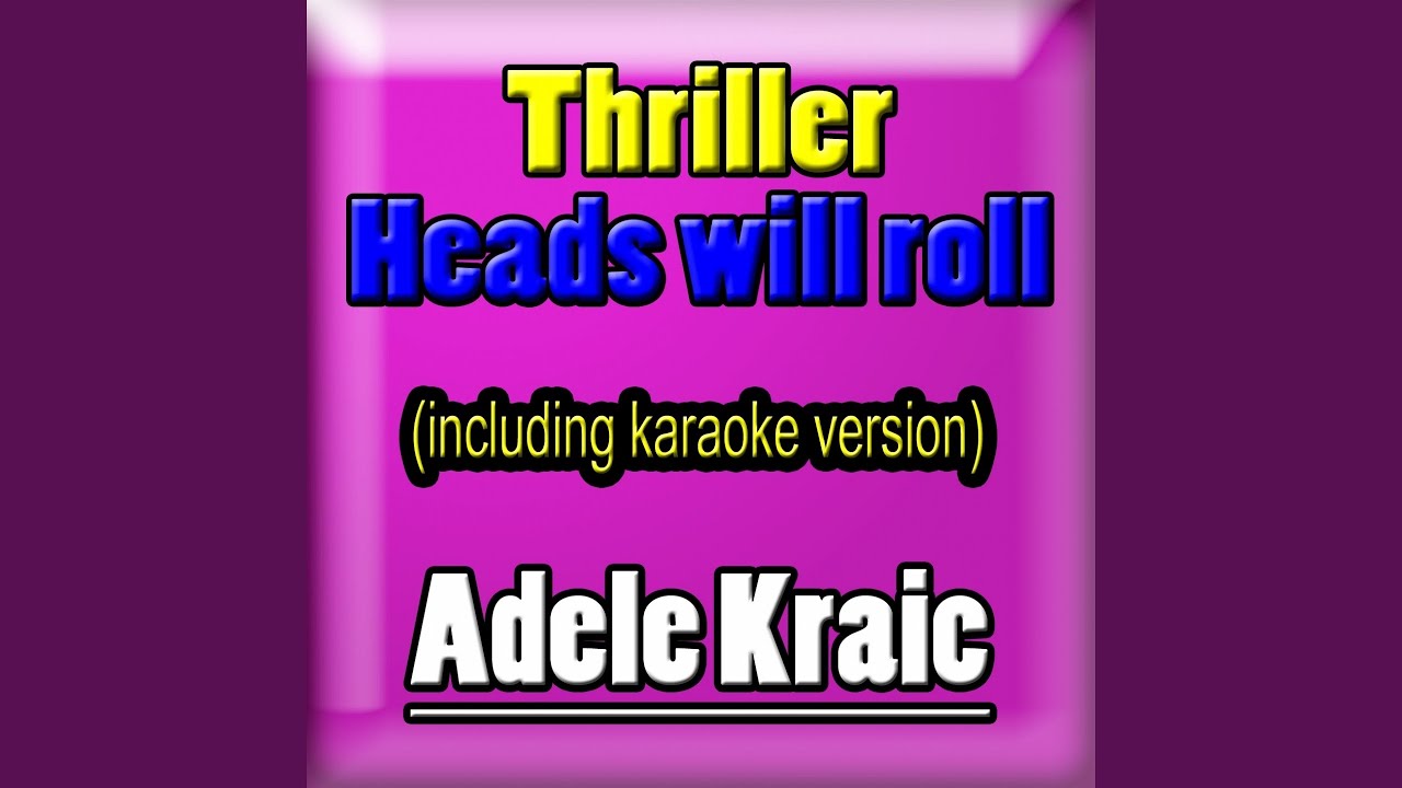 Thriller: Heads will Roll (Karaoke Version With Choir)