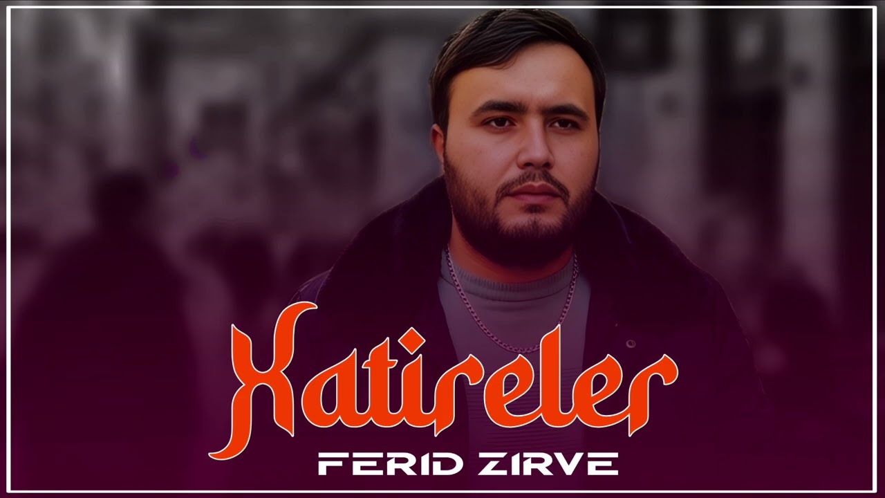 Ferid Zirve – Xatireler 2026 (Sevenlerin Mahnısı) Sevib Ayrılanlar Üçün Qemli Sevgi Mahnısı | Hits