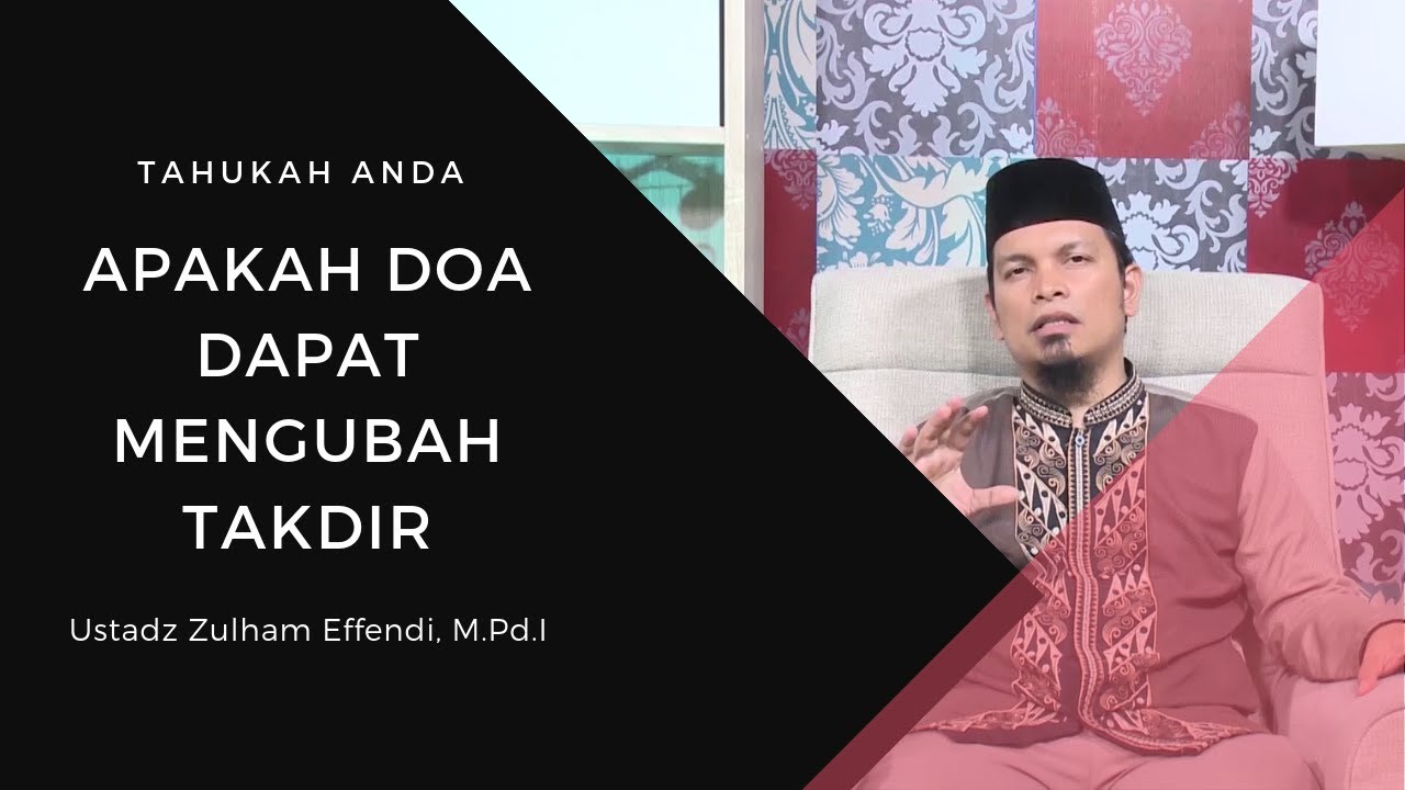 Apakah Doa Dapat Mengubah Takdir - Ustadz Zulham Effendi, M.Pd.I - Tahukah Anda