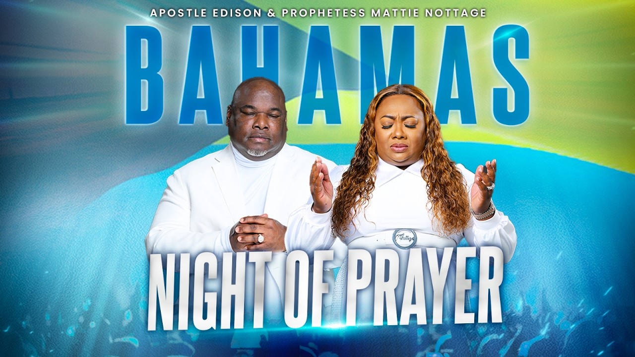 Bahamas 🇧🇸 Global Night of Prayer - Apostle Edison & Prophetess Mattie Nottage