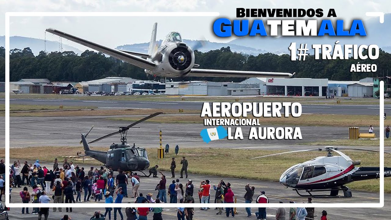 AEROPUERTO LA AURORA Bienvenidos a Guatemala volumen 1# Tráfico Aéreo