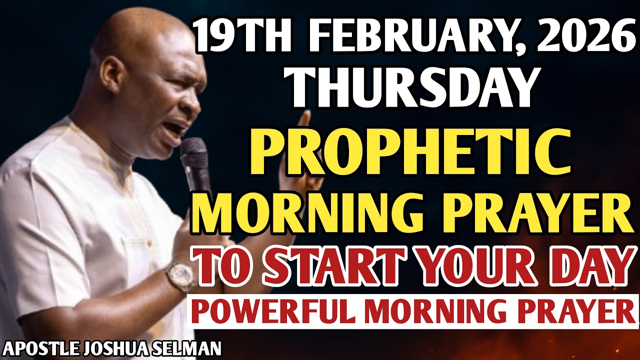 [19TH FEBRUARY, 2026] EARLY MORNING POWERFUL PROPHETIC MORNING PRAYER BY APOSTLE JOSHUA SELMAN