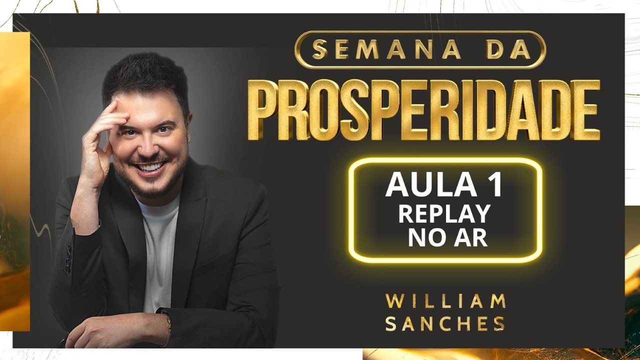 AULA 1 | SEMANA DA PROSPERIDADE COM WILLIAM SANCHES [23/02 ÀS 20H30] #SemanaDaProsperidade