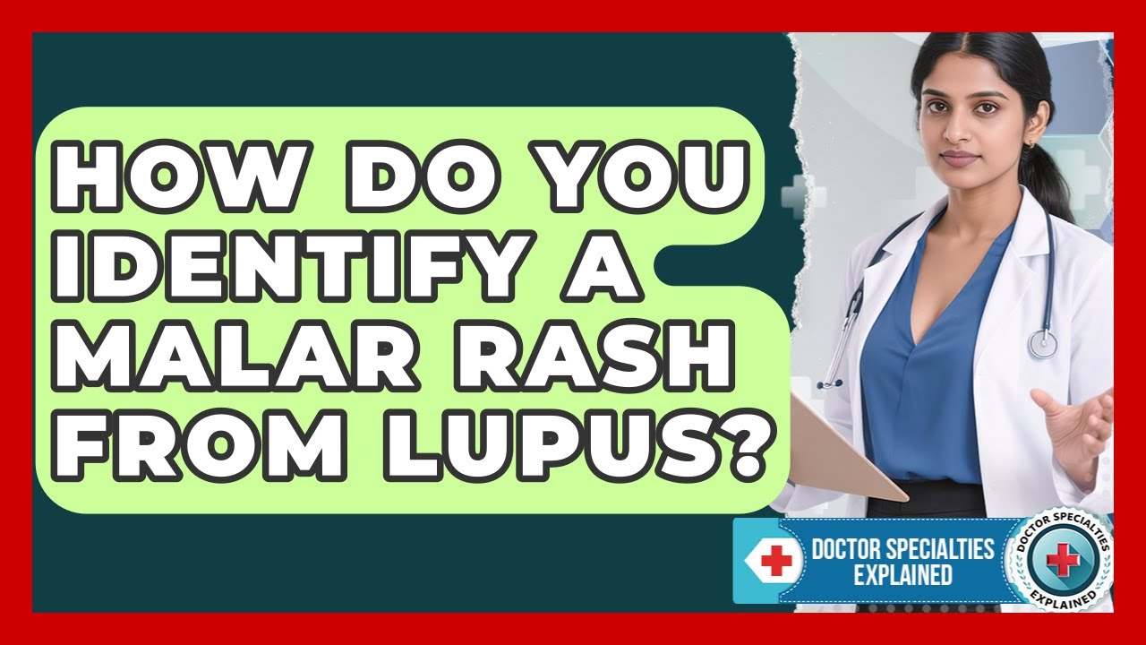 How Do You Identify A Malar Rash From Lupus? - Doctor Specialties Explained