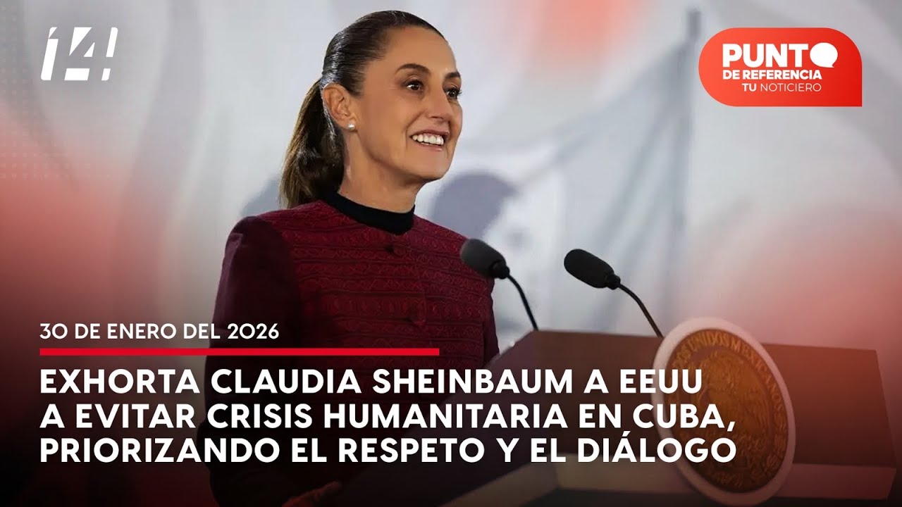 Exhorta Sheinbaum a EEUU a evitar crisis humanitaria en Cuba, priorizando el respeto y el diálogo