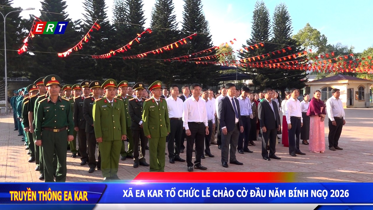 Xã Ea Kar tổ chức lễ chào cờ đầu năm Bính Ngọ 2026